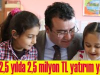 2,5 yılda 2,5 milyon TL yatırım yapıldı