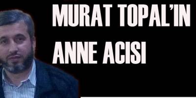 Murat Topal’ın Annesi Vefat Etti