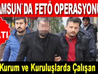 Samsun'da kamu kurumlarından açığa alınan memurlara FETÖ operasyonu: 15 gözaltı