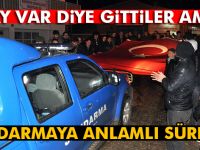 'Olay var' diye gittiler bayrak ve meşalelerle karşılandılar