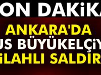 Ankara'da Rus büyükelçiye silahlı saldır!