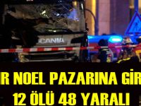 Berlin'de kamyon pazara girdi: 12 ölü, 48 yaralı