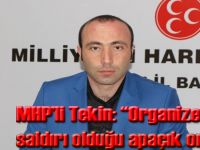 MHP’li Tekin: “Organize bir saldırı olduğu apaçık ortada”
