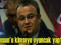 Mete Koca"Samsun'u kimseye oyuncak yaptırmayız"