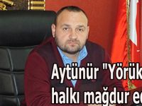 Aytünür "Yörükler halkı mağdur ediliyor"