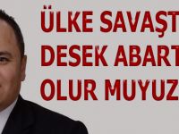 ÜLKE SAVAŞTA DESEK ABARTMIŞ OLUR MUYUZ?