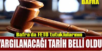 Bafra'da FETÖ davası ne zaman başlayacak?