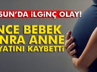 Önce bebek sonra anne hayatını kaybetti