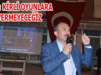 KIRCALI: KİRLİ OYUNLARA FIRSAT VERMEYECEĞİZ