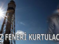 KIRCALI: BAFRA DENİZ FENERİ KURTULACAK