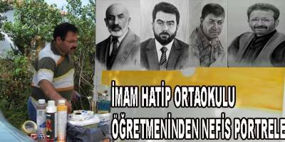 İMAM HATİP ORTAOKULU ÖĞRETMENİNDEN NEFİS PORTRELER