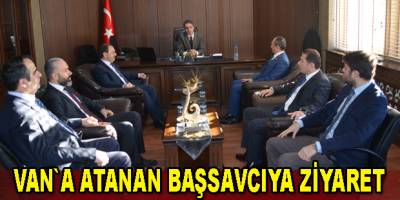 Van`a atanan Başsavcıya ziyaret