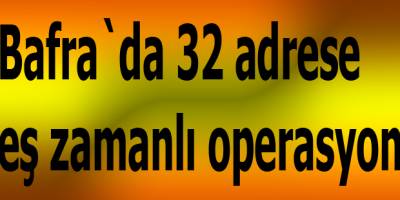 Bafra`da 32 adrese eş zamanlı operasyon