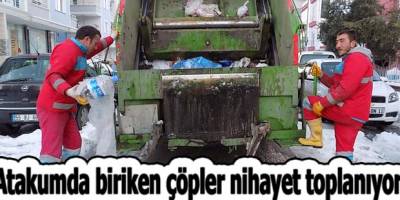 Atakumda biriken çöpler nihayet toplanıyor