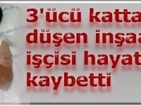 3'ücü kattan düşen inşaat işçisi hayatını kaybetti