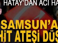 Şehit ateşi Ladik'e düştü