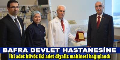 Bafra Devlet Hastanesine 2 adet küvöz ve iki adet diyaliz bağışlandı