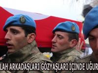 ŞEHİDİ SİLAH ARKADAŞLARI GÖZYAŞLARI İÇİNDE UĞURLADILAR
