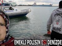 EMEKLİ POLİSİN EŞİ DENİZDE ARANDI