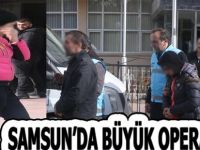 Samsun'da büyük Operasyon çok sayıda gözaltı
