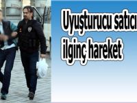 Uyuşturucu satıcısından ilginç hareket
