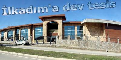 İlkadım'a dev tesis