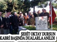 ŞEHİT OKTAY DURSUN  KABRİ BAŞINDA DUALARLA ANILDI