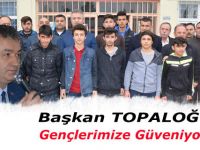 Başkan TOPALOĞLU; ‘’ Gençlerimize Güveniyoruz.’’