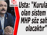 Usta: “Kurulacak olan sistem de MHP söz sahibi olacaktır”