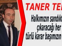 Tekin: “Halkımızın sandıktan çıkaracağı her türlü karar başımızın tacıdır”