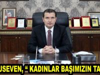 Yurduseven, " Kadınlar başımızın tacıdır"