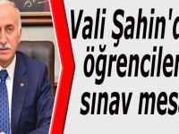 Vali Şahin'den öğrencilere sınav mesajı