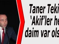 Tekin; Akif’ler her daim var olsun