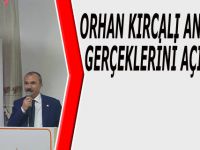 ORHAN KIRCALI ANAYASA GERÇEKLERİNİ AÇIKLADI