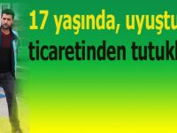 17 yaşında, uyuşturucu ticaretinden tutuklandı