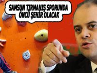 BAKAN ÇAĞATAY KILIÇ: “SAMSUN TIRMANIŞ SPORUNDA ÖNCÜ ŞEHİR OLACAK”