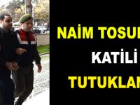 Naim Tosun`un katili tutuklandı
