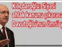 Kılıçdaroğlu:Davutoğlu'nun ömrü yetmedi