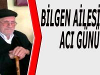 BİLGEN AİLESİNİN ACI GÜNÜ