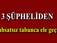3 şüpheliden 6 ruhsatsız tabanca ele geçirildi