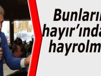 Bunların hayır’ından, hayrolmaz