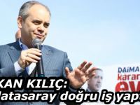 Bakan Kılıç : Galatasaray doğru iş yaptı