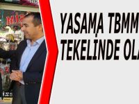 YASAMA TBMM’NİN TEKELİNDE OLACAK