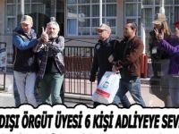 YASADIŞI ÖRGÜT ÜYESİ 6 KİŞİ ADLİYEYE SEVK EDİLDİ