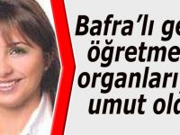 Bafra'lı öğretmen organlarıyla umut oldu