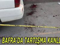 Bafra'da Tartışma Kanlı Bitti