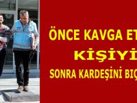 Kavga ettiği kişiyi bıçakla yaralayıp eve gittikten sonra ağabeyini de bıçakladı