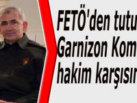 Garnizon Komutanı, hakim karşısında