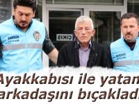 Ayakkabısı ile yatan arkadaşını bıçakladı