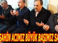 BAŞKAN ŞAHİN ACIMIZ BÜYÜK BAŞIMIZ SAĞ OLSUN